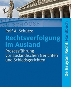 RECHTSVERFOLGUNG IM AUSLAND: PROZESSFUHRUNG VOR AUSLANDISCHEN GERICHTEN UND SCHIEDSGERICHTEN (DE GRUYTER HANDBUCH) (GERMAN EDITION)