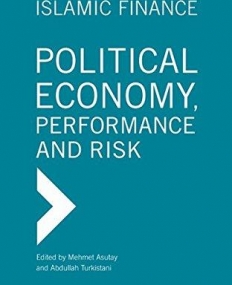 Islamic Finance: Political Economy, Performance and Risk