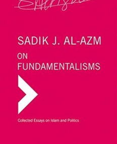 On Fundamentalisms (Collected Essays on Islam and Politics)