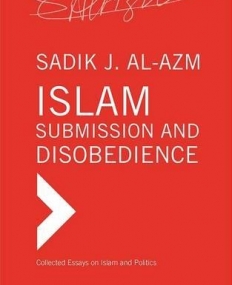 Islam - Submission and Disobedience (Collected Essays on Islam and Politics)