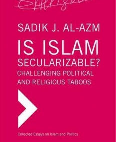 Is Islam Secularizable? Challenging Political and Religious Taboos (Collected Essays on Politics and Religion)