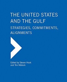 The United States and the Gulf. Strategies, Commitments Alignments (The Gulf Research Center Book Series)