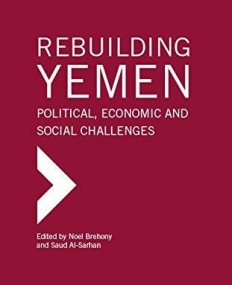 Rebuilding Yemen: Political, Economic and Social Challenges (The Gulf Research Center Book Series)