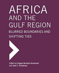 Africa and the Gulf Region: Blurred Boundaries and Shifting Ties (Gulf Research Center Book Series)