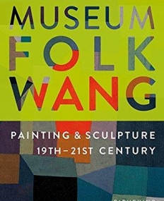 Museum Folkwang: Painting & Sculpture 19th - 21st Centuries