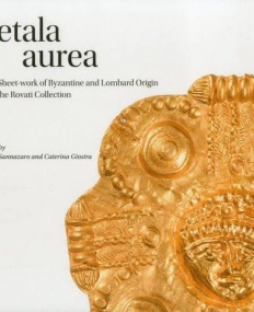 Petala aurea: Gold Sheet-work of Byzantine and Lombard Origin from the Rovati Collection