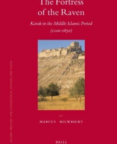 THE FORTRESS OF THE RAVEN: KARAK IN THE MIDDLE ISLAMIC PERIOD (1100-1650)