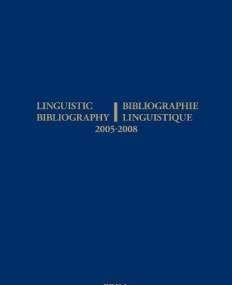 LINGUISTIC BIBLIOGRAPHY FOR THE YEARS 2005 - 2008 / BIBLIOGRAPHIE LINGUISTIQUE DES ANNEES 2005 - 2008