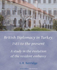 BRITISH DIPLOMACY IN TURKEY, 1583 TO THE PRESENT (DIPLO