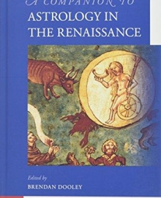 A Companion to Astrology in the Renaissance (Brill's Companions to the Christian Tradition)