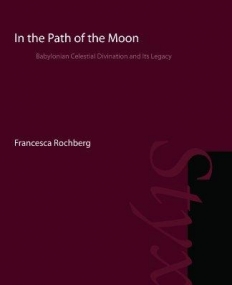 IN THE PATH OF THE MOON : BABYLONIAN CELESTIAL DIVINATI
