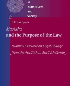 MASLAHA AND THE PURPOSE OF THE LAW : ISLAMIC DISCOURSE