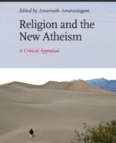 RELIGION AND THE NEW ATHEISM : A CRITICAL APPRAISAL