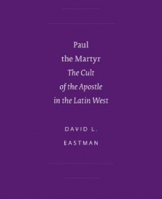 PAUL THE MARTYR: THE CULT OF THE APOSTLE IN THE LATIN W