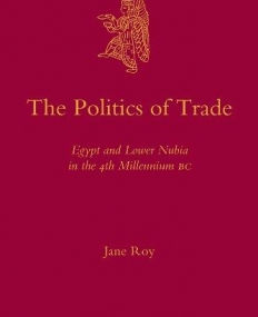 POLITICS OF TRADE : EGYPT AND LOWER NUBIA IN THE 4TH MI