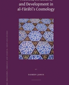 METHOD, STRUCTURE, AND DEVELOPMENT IN AL-FARABIS COSMOLOGY (ISLAMIC PHILOSOPHY, THEOLOGY AND SCIENCE)