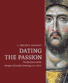 DATING THE PASSION (TIME, ASTRONOMY, AND CALENDARS)
