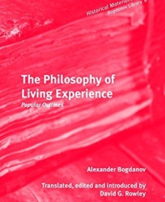 The Philosophy of Living Experience: Popular Outlines (Historical Materialism: Bogdanov Library 8)