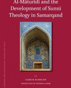 AL-M?TUR?D? AND THE DEVELOPMENT OF SUNN? THEOLOGY IN SAMARQAND