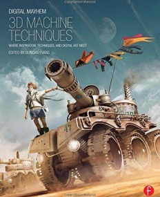 Digital Mayhem 3D Machine Techniques: Where Inspiration, Techniques and Digital Art meet