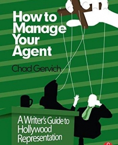 How to Manage Your Agent: A Writer's Guide to Hollywood Representation