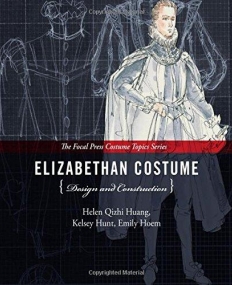 Elizabethan Costume Design and Construction: (The Focal Press Costume Topics Series)