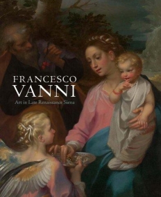 FRANCESCO VANNI: ART IN LATE RENAISSANCE SIENA