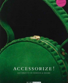ACCESSORIZE!250 OBJECTS OF FASHION & DESIRE
