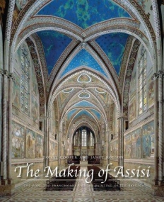 The Making of Assisi:The Pope, the Franciscans, and the Painting of the Basilica