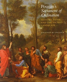 POUSSIN'S SACRAMENT OF ORDINATION: HISTORY, FAITH, AND THE SACRED LANDSCAPE (KIMBELL MASTERPIECE SERIES)