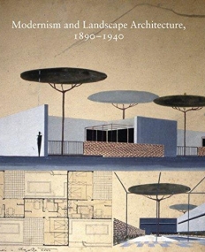 Modernism and Landscape Architecture, 1890?1940 (Studies in the History of Art Series)