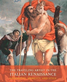 The Traveling Artist in the Italian Renaissance: Geography, Mobility, and Style