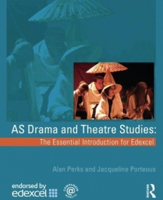 AS DRAMA AND THEATRE STUDIES: THE ESSENTIAL INTRODUCTION FOR EDEXCEL