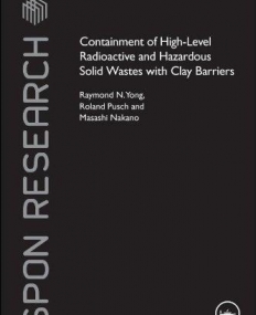 CONTAINMENT OF HIGH LEVEL RADIOACTIVE AND HAZARDOUS SOLID WASTES WITH CLAY BARRIERS (SPON RESEARCH)