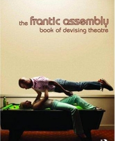 FRANTIC ASSEMBLY BOOK OF DEVISING THEATRE,THE