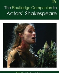 THE ROUTLEDGE COMPANION TO ACTORS' SHAKESPEARE