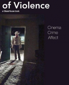 VISIONS OF VIOLENCE: CINEMA, CRIME, AFFECT