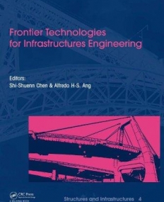 FRONTIER TECHNOLOGIES FOR INFRASTRUCTURES ENGINEERING : STRUCTURES AND INFRASTRUCTURES BOOK SERIES,