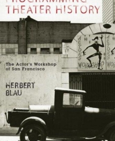 PROGRAMMING THEATER HISTORY:THE ACTOR'S WORKSHOP OF SAN FRANCISCO