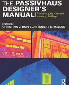 The Passivhaus Designer's Manual: A technical guide to low and zero energy buildings