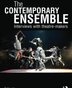 THE CONTEMPORARY ENSEMBLE: INTERVIEWS WITH THEATRE-MAKERS