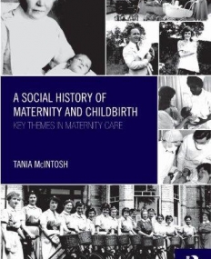 A SOCIAL HISTORY OF MATERNITY AND CHILDBIRTH: KEY THEME