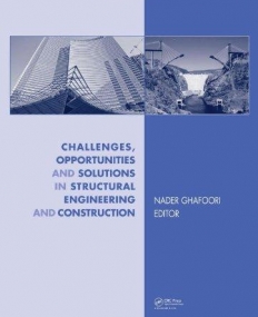 CHALLENGES, OPPORTUNITIES AND SOLUTIONS IN STRUCTURAL ENGINEERING AND CONSTRUCTION