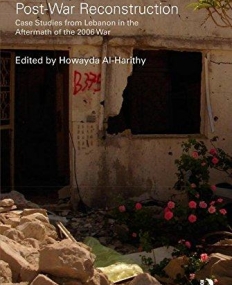 LESSONS IN POST-WAR RECONSTRUCTION: CASE STUDIES FROM LEBANON IN THE AFTERMATH OF THE 2006 WAR