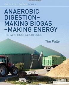 Anaerobic Digestion - Making Biogas - Making Energy: The Earthscan Expert Guide