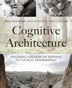 Cognitive Architecture: Designing for How We Respond to the Built Environment