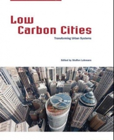 Low Carbon Cities: Transforming Urban Systems (Earthscan Series on Sustainable Design)