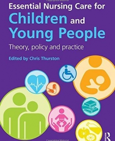 Essential Nursing Care for Children and Young People: Theory, Policy and Practice
