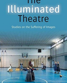 The Illuminated Theatre: Studies on the Suffering of Images