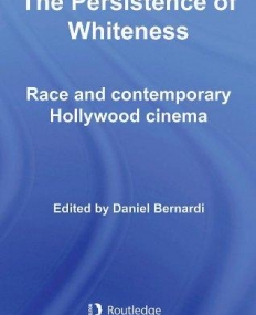 THE PERSISTENCE OF WHITENESS RACE AND CONTEMPORARY HOLLYWOOD CINEMA